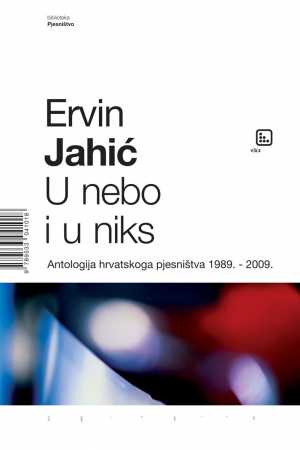 U NEBO I U NIKS - ANTOLOGIJA HRVATSKOG PJESNIŠTVA 1898-2009.